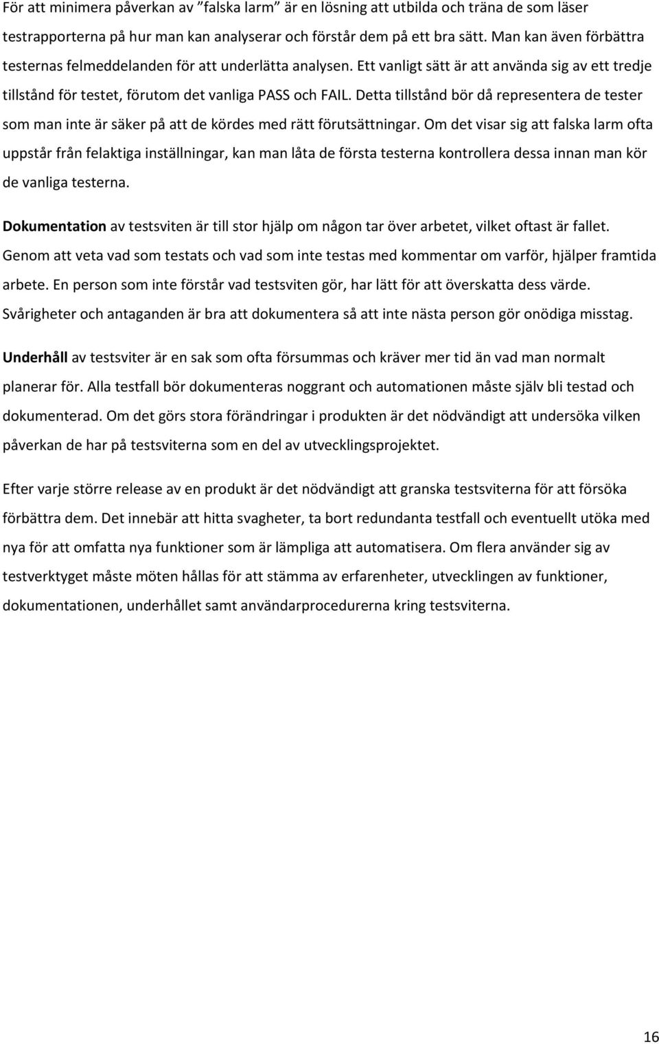 Detta tillstånd bör då representera de tester som man inte är säker på att de kördes med rätt förutsättningar.