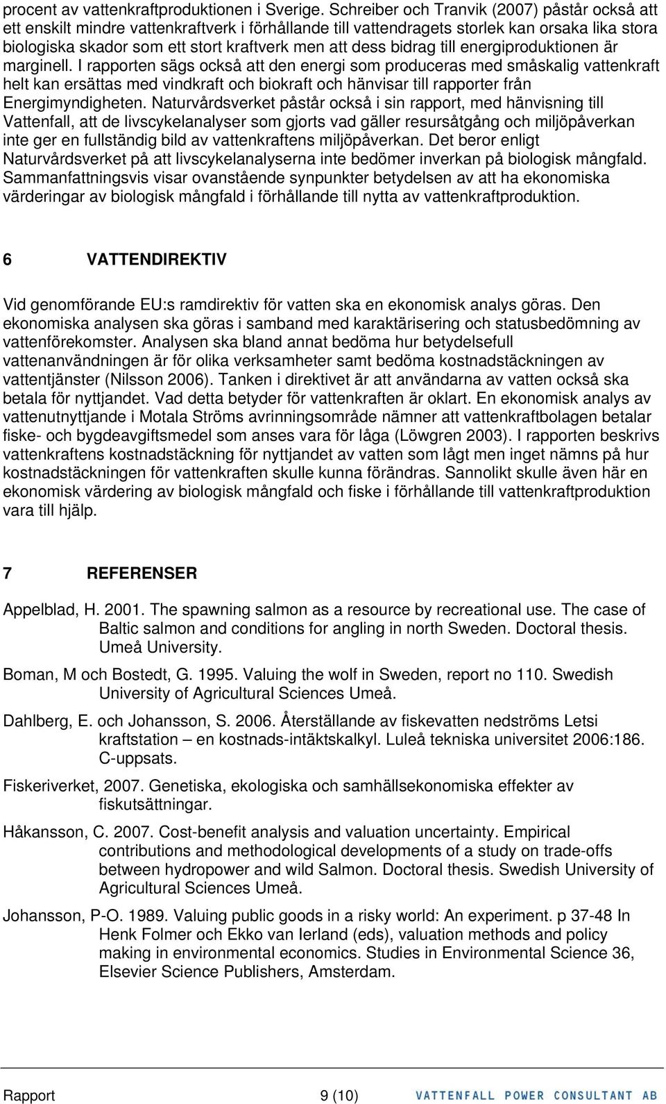 bidrag till energiproduktionen är marginell.