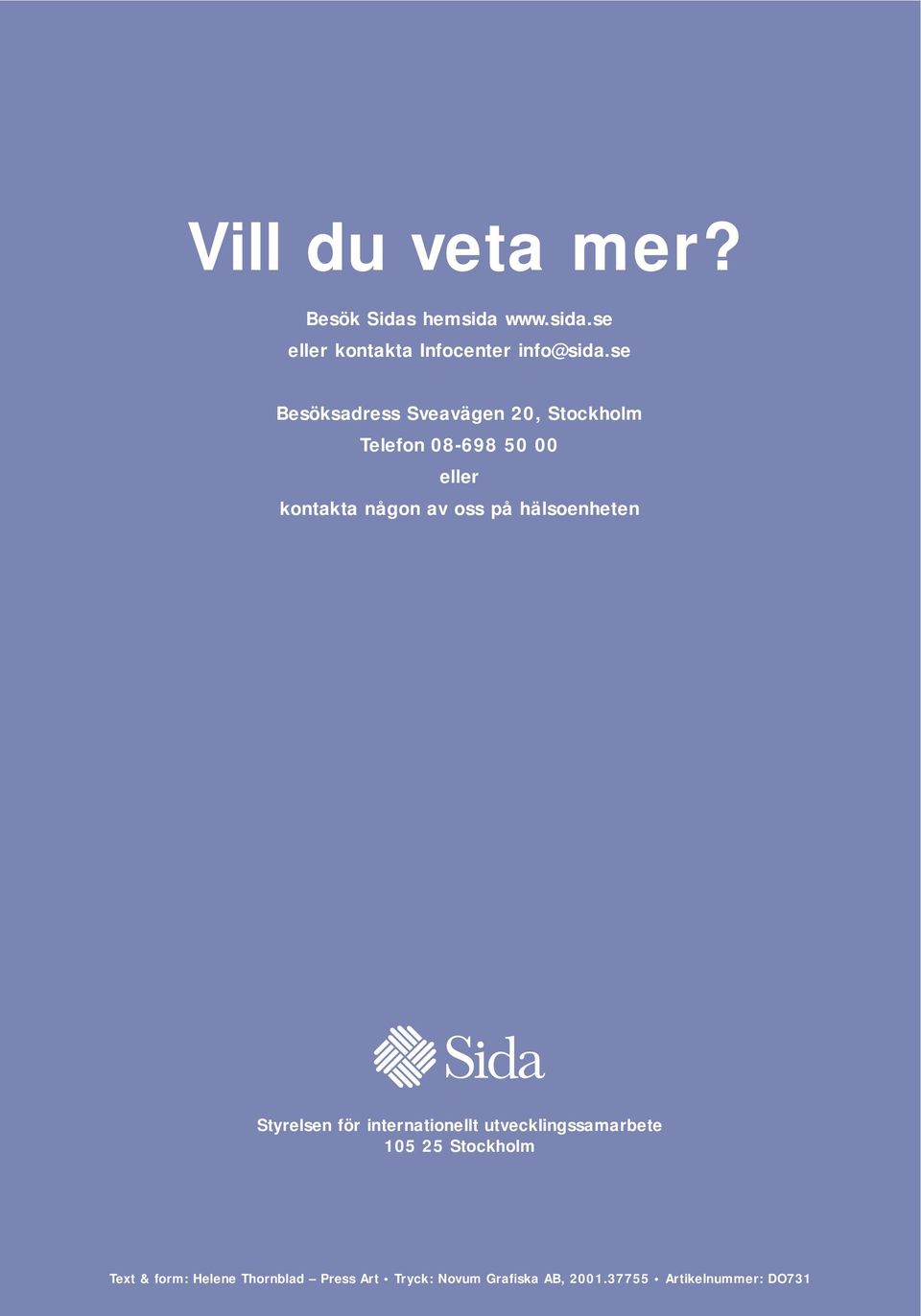 på hälsoenheten Styrelsen för internationellt utvecklingssamarbete 105 25 Stockholm Text