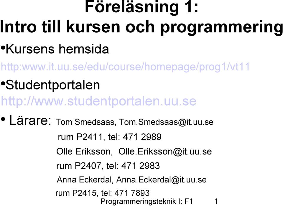 se Lärare: Tom Smedsaas, Tom.Smedsaas@it.uu.se rum P2411, tel: 471 2989 Olle Eriksson, Olle.