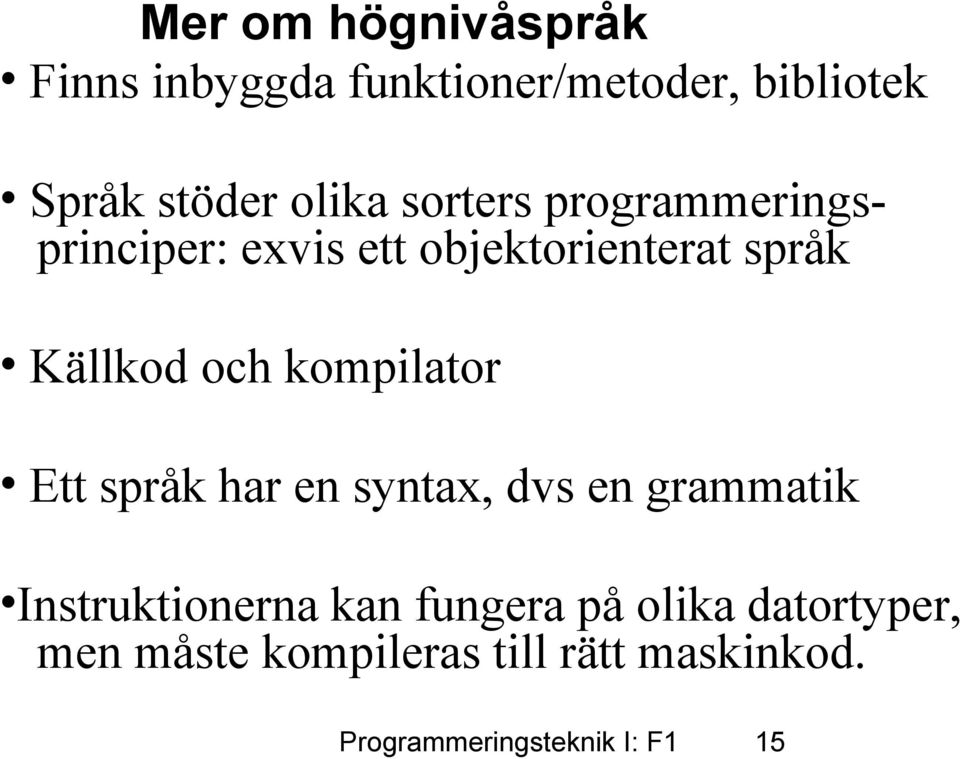 kompilator Ett språk har en syntax, dvs en grammatik Instruktionerna kan fungera på