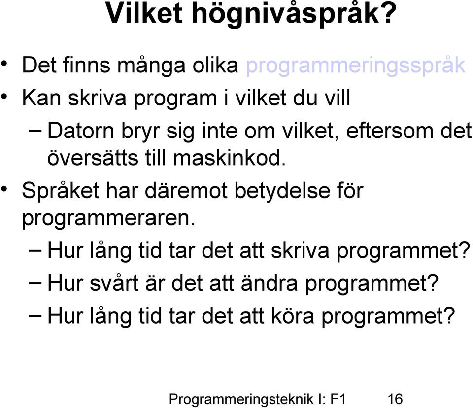 inte om vilket, eftersom det översätts till maskinkod.