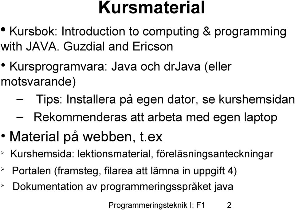 kurshemsidan Rekommenderas att arbeta med egen laptop Material på webben, t.