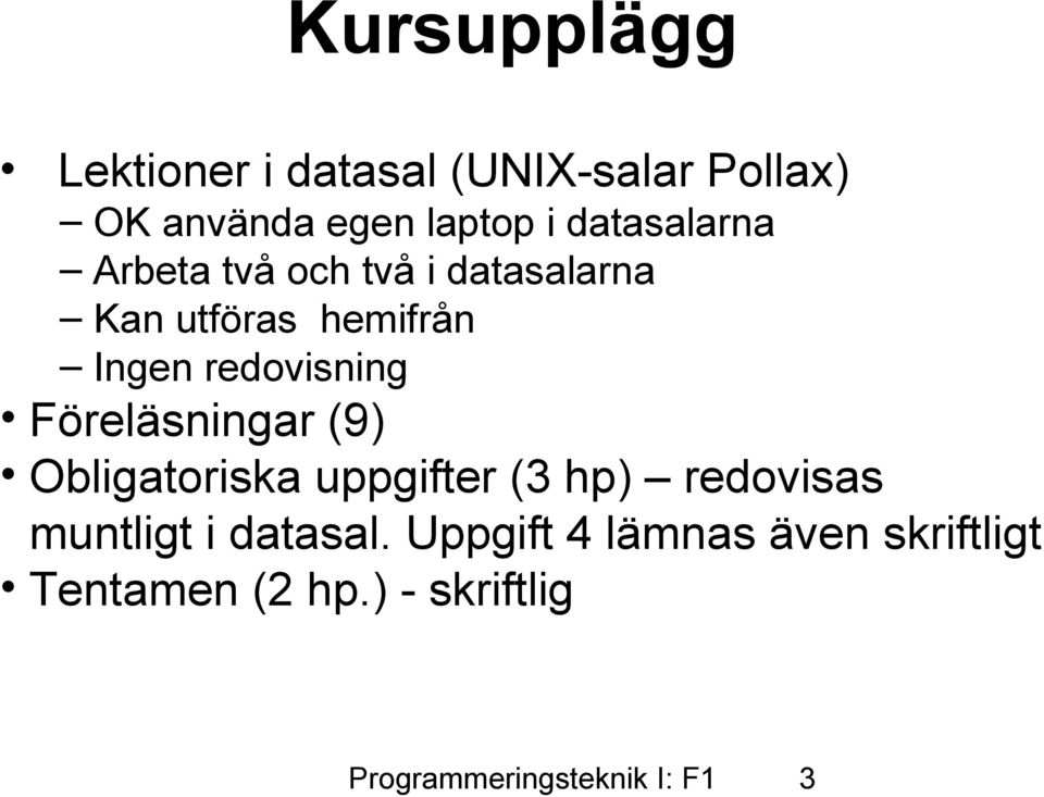 redovisning Föreläsningar (9) Obligatoriska uppgifter (3 hp) redovisas muntligt i