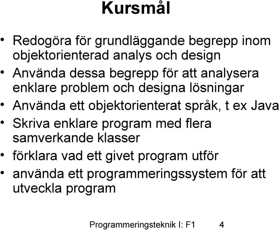 objektorienterat språk, t ex Java Skriva enklare program med flera samverkande klasser förklara