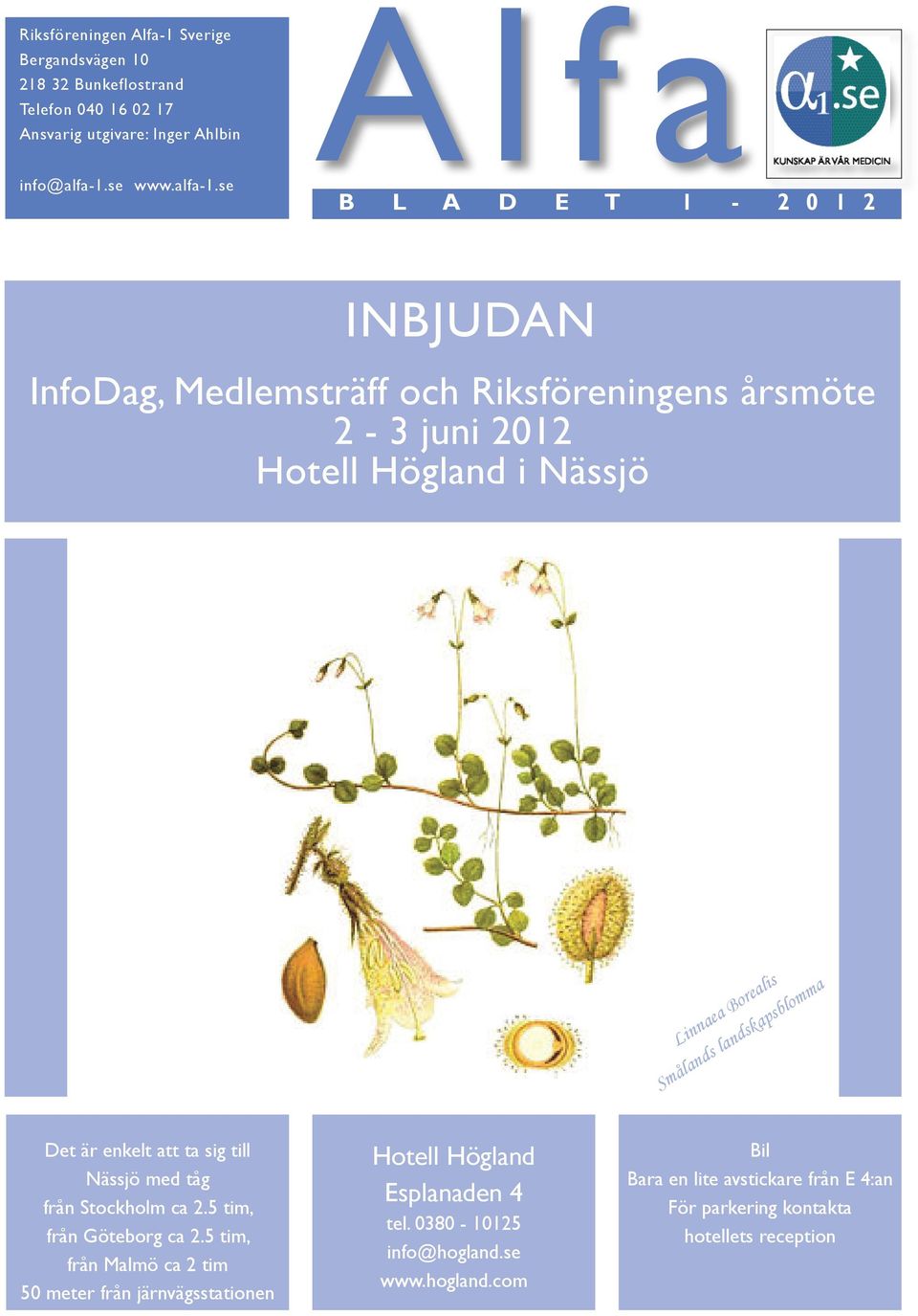 se Alfa B L A D E T 1-2 0 1 2 INBJUDAN InfoDag, Medlemsträff och Riksföreningens årsmöte 2-3 juni 2012 Hotell Högland i Nässjö Linnaea Borealis Smålands