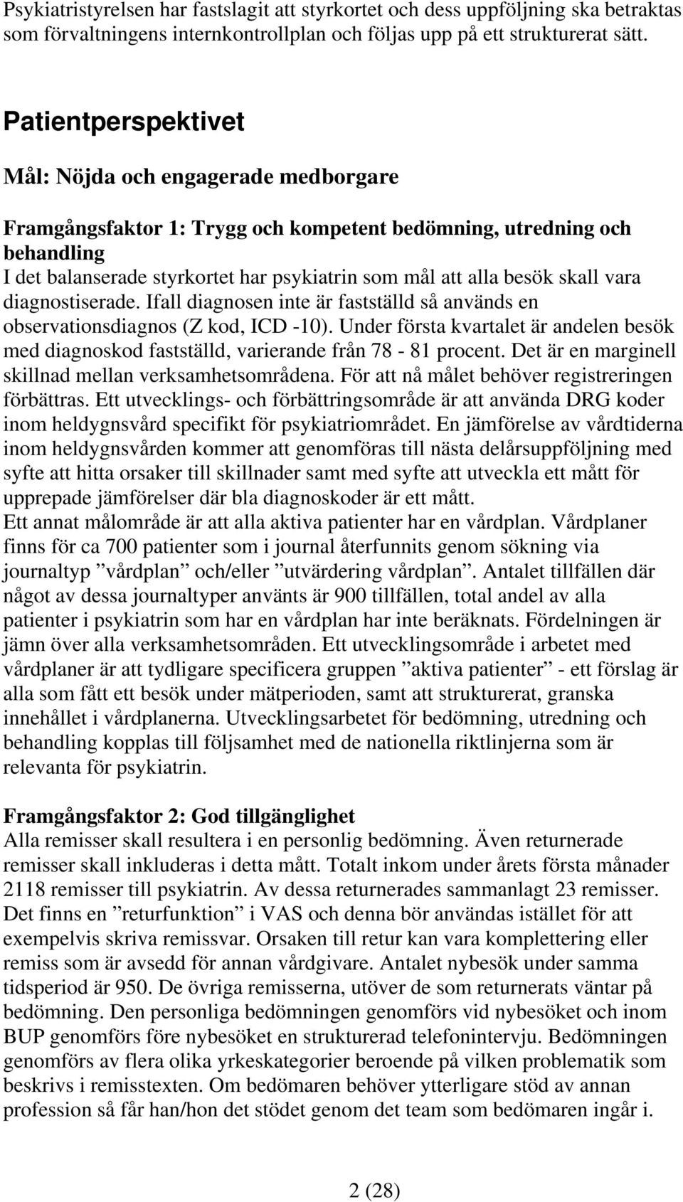 skall vara diagnostiserade. Ifall diagnosen inte är fastställd så används en observationsdiagnos (Z kod, ICD -10).