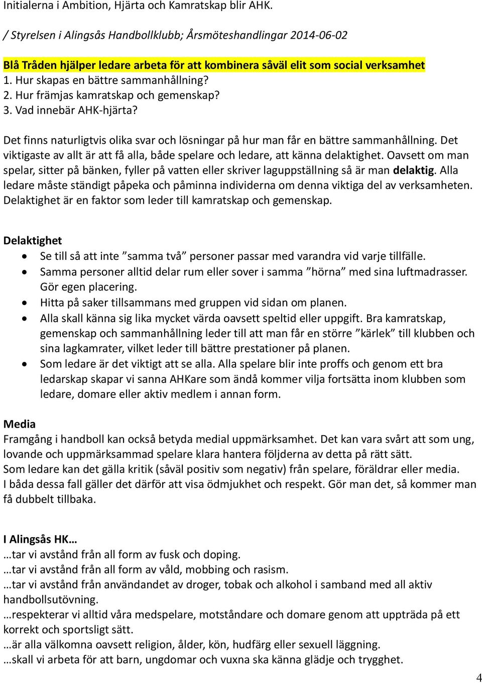 3. Vad innebär AHK-hjärta? Det finns naturligtvis olika svar och lösningar på hur man får en bättre sammanhållning.