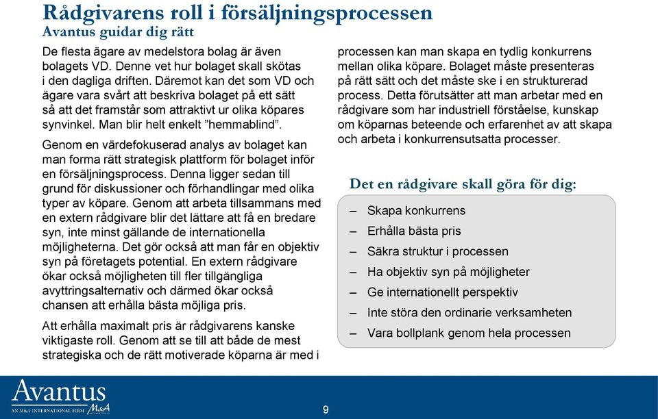 Genom en värdefokuserad analys av bolaget kan man forma rätt strategisk plattform för bolaget inför en försäljningsprocess.