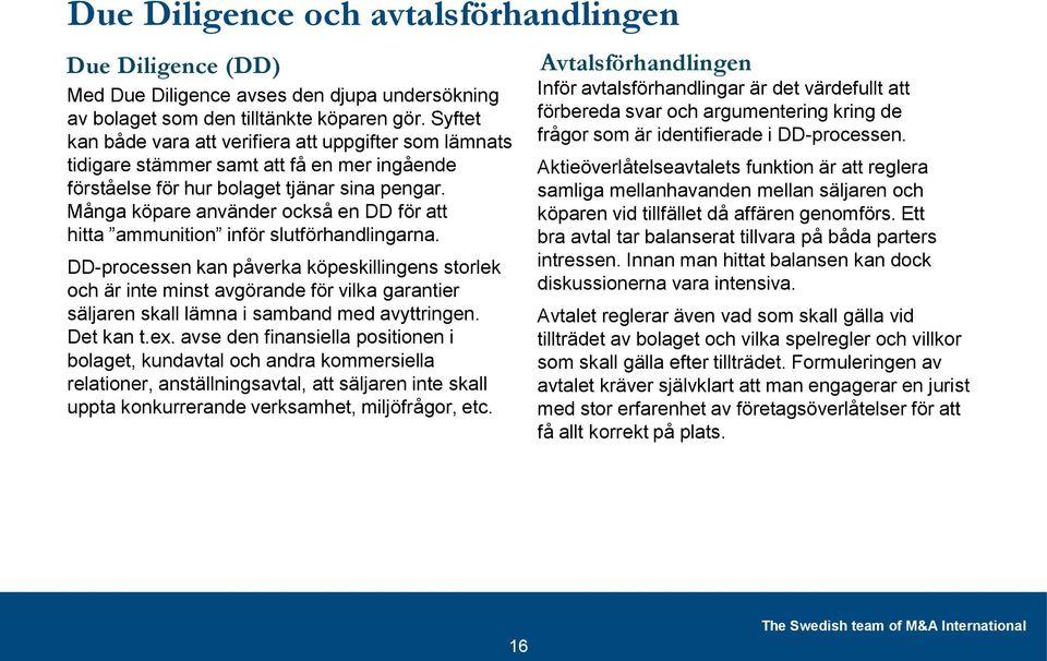 Många köpare använder också en DD för att hitta ammunition inför slutförhandlingarna.