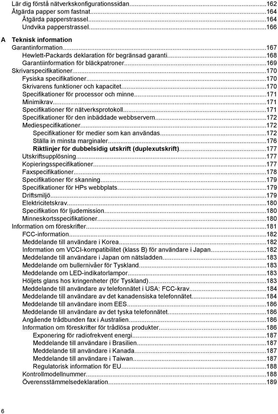 ..170 Specifikationer för processor och minne...171 Minimikrav...171 Specifikationer för nätverksprotokoll...171 Specifikationer för den inbäddade webbservern...172 Mediespecifikationer.