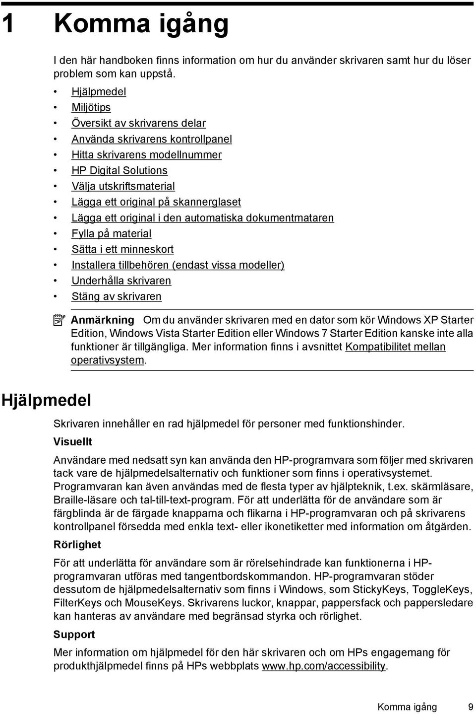 ett original i den automatiska dokumentmataren Fylla på material Sätta i ett minneskort Installera tillbehören (endast vissa modeller) Underhålla skrivaren Stäng av skrivaren Anmärkning Om du