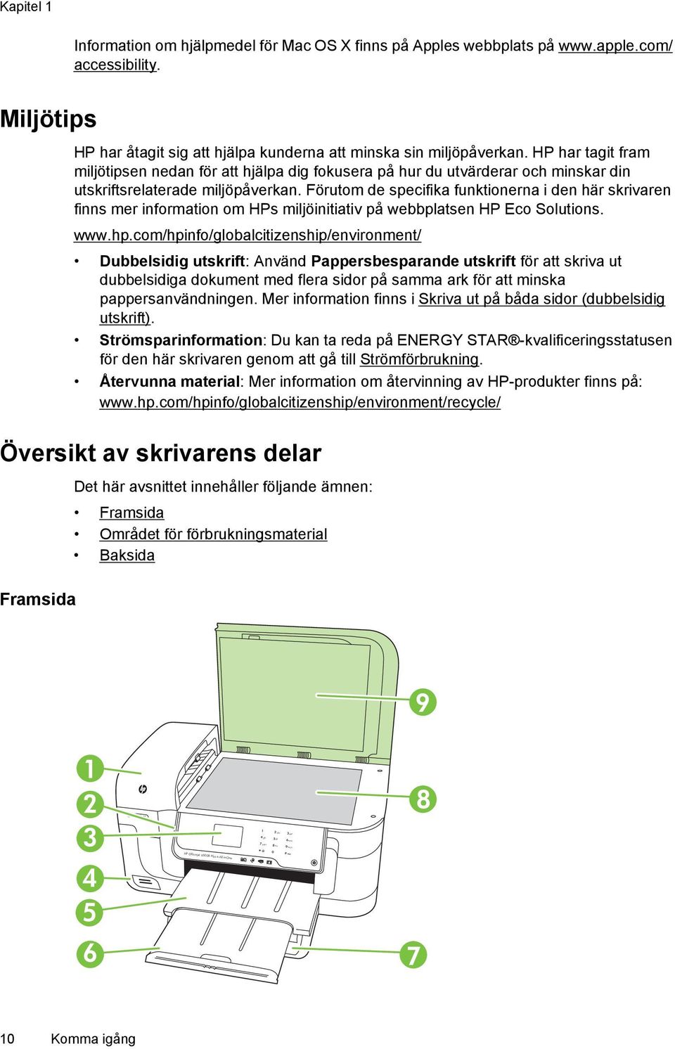 HP har tagit fram miljötipsen nedan för att hjälpa dig fokusera på hur du utvärderar och minskar din utskriftsrelaterade miljöpåverkan.