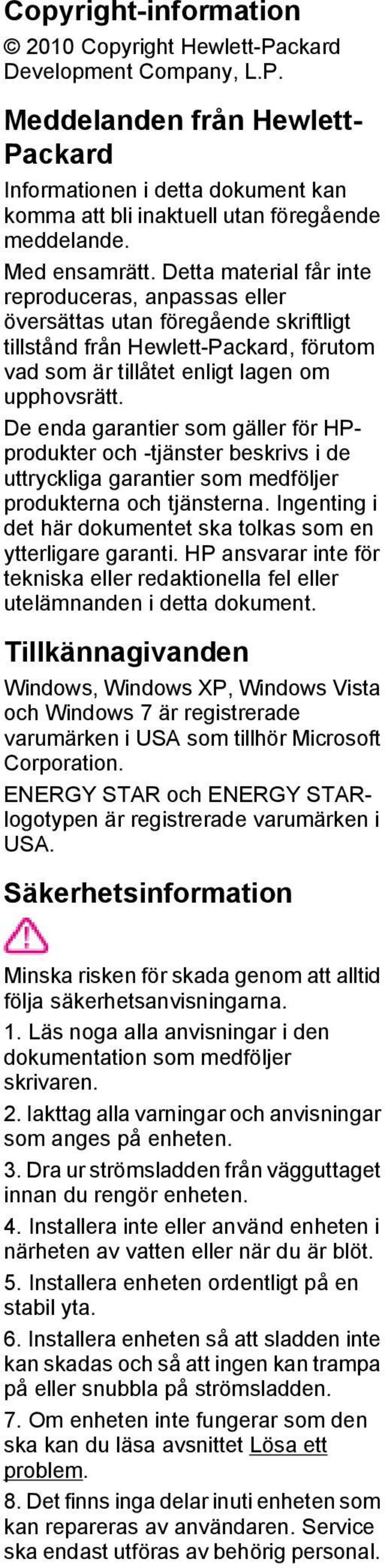 De enda garantier som gäller för HPprodukter och -tjänster beskrivs i de uttryckliga garantier som medföljer produkterna och tjänsterna.