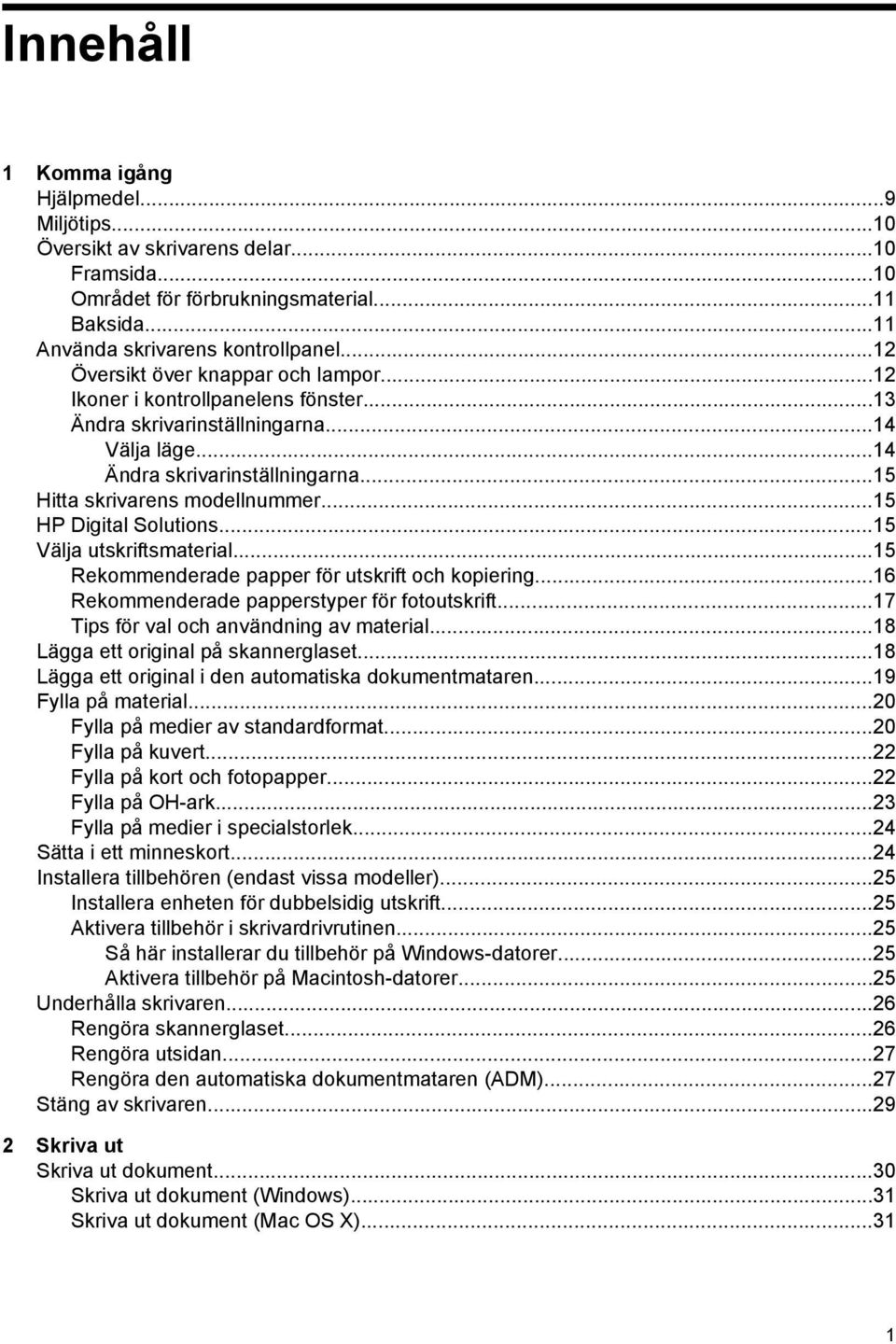 ..15 HP Digital Solutions...15 Välja utskriftsmaterial...15 Rekommenderade papper för utskrift och kopiering...16 Rekommenderade papperstyper för fotoutskrift.