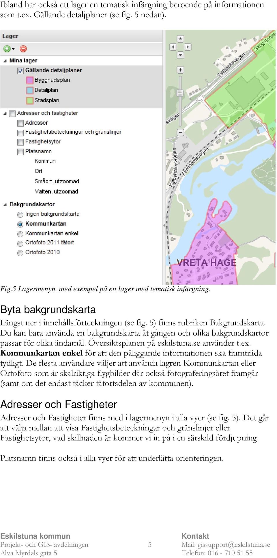 Översiktsplanen på eskilstuna.se använder t.ex. Kommunkartan enkel för att den påliggande informationen ska framträda tydligt.