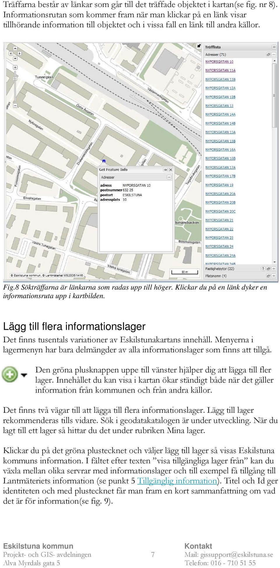 8 Sökträffarna är länkarna som radas upp till höger. Klickar du på en länk dyker en informationsruta upp i kartbilden.