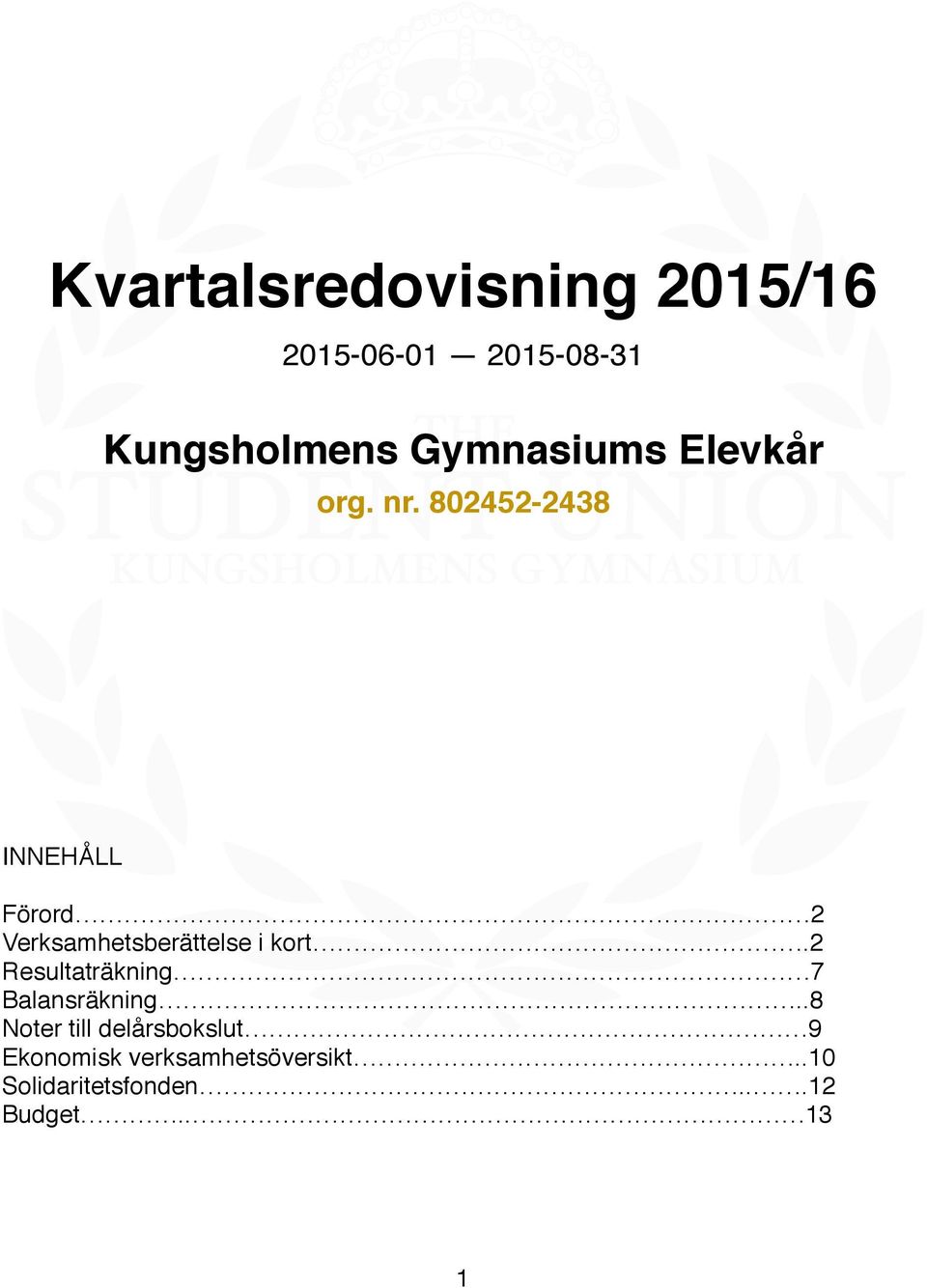 802452-2438 INNEHÅLL Förord 2 Verksamhetsberättelse i kort.