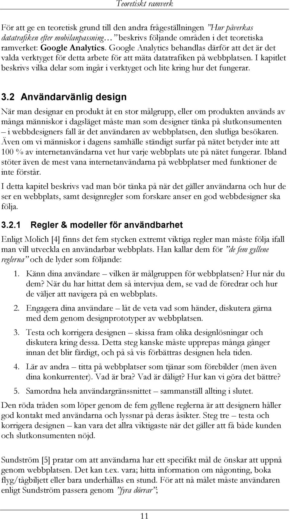 I kapitlet beskrivs vilka delar som ingår i verktyget och lite kring hur det fungerar. 3.