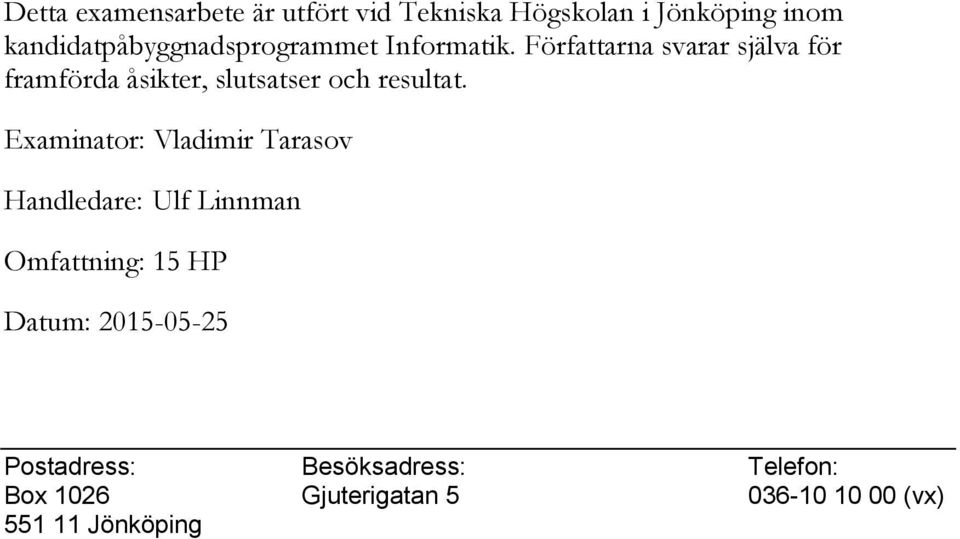 Författarna svarar själva för framförda åsikter, slutsatser och resultat.