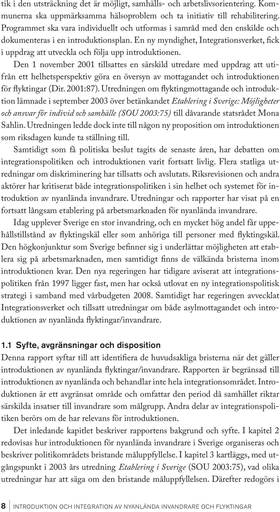 En ny myndighet, Integrationsverket, fick i uppdrag att utveckla och följa upp introduktionen.