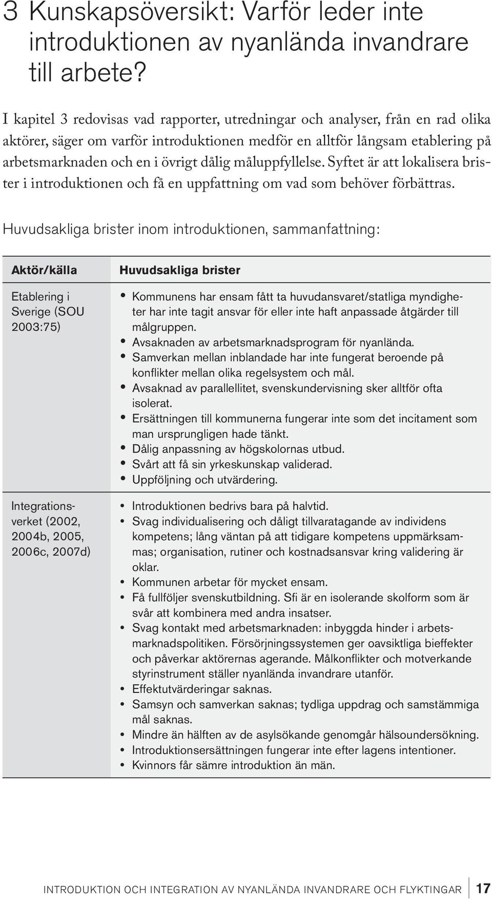 måluppfyllelse. Syftet är att lokalisera brister i introduktionen och få en uppfattning om vad som behöver förbättras.