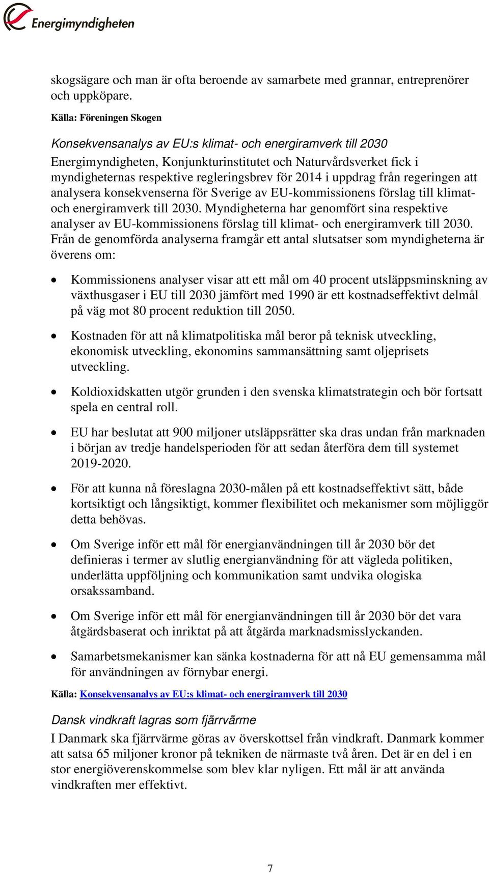 2014 i uppdrag från regeringen att analysera konsekvenserna för Sverige av EU-kommissionens förslag till klimatoch energiramverk till 2030.