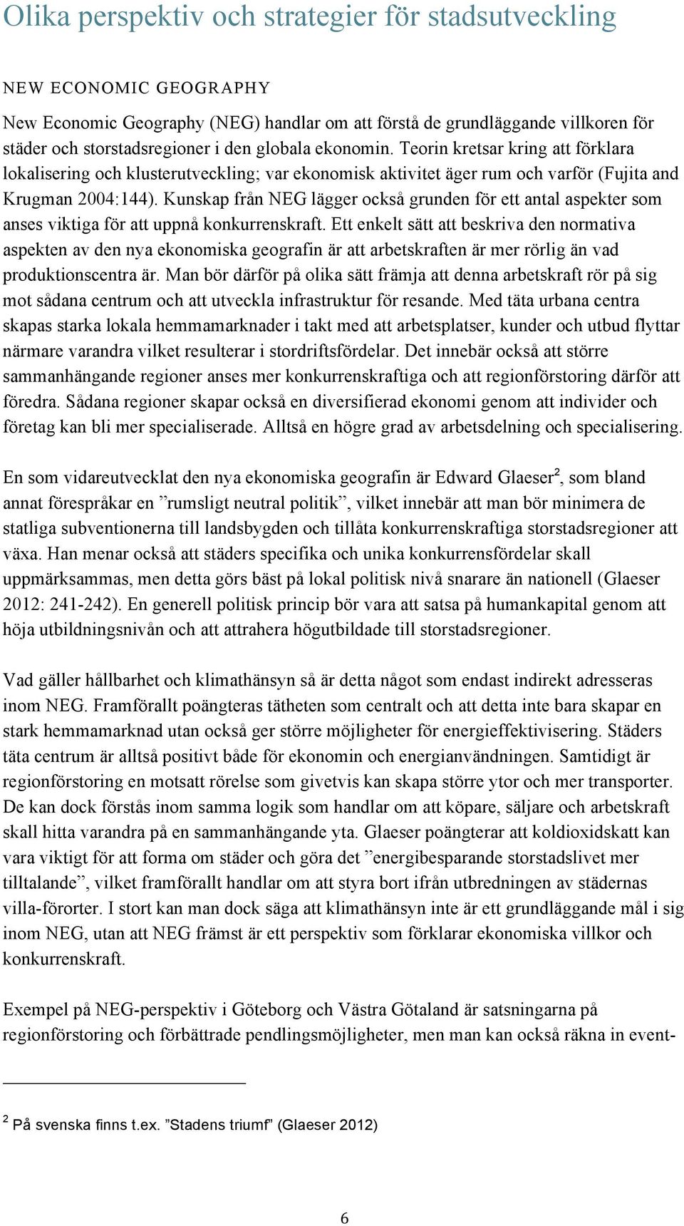 Kunskap från NEG lägger också grunden för ett antal aspekter som anses viktiga för att uppnå konkurrenskraft.