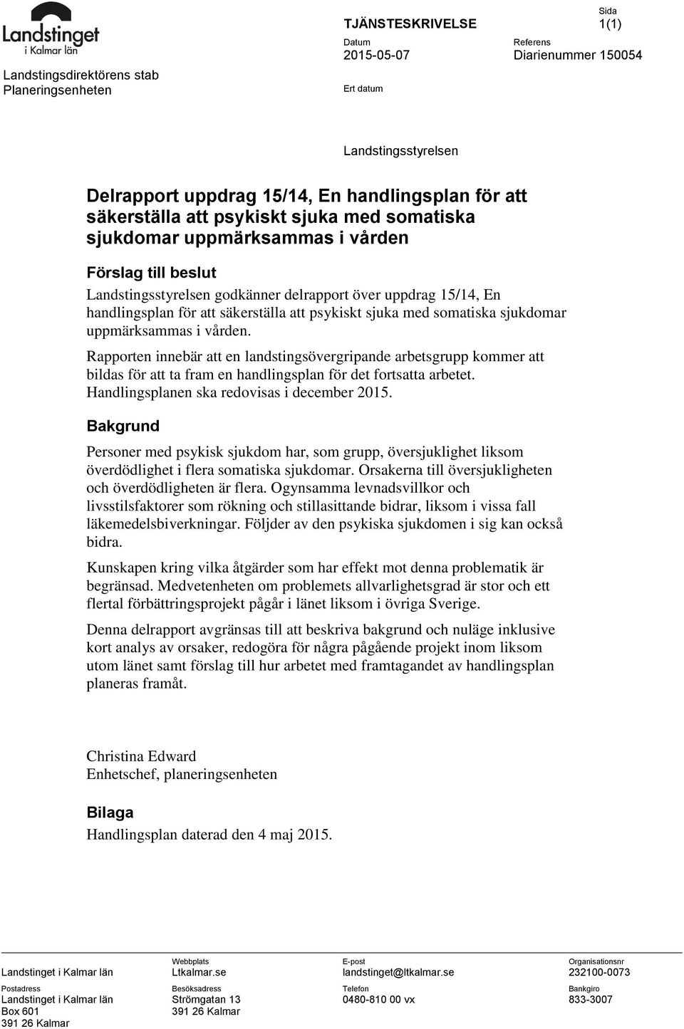 psykiskt sjuka med somatiska sjukdomar uppmärksammas i vården. Rapporten innebär att en landstingsövergripande arbetsgrupp kommer att bildas för att ta fram en handlingsplan för det fortsatta arbetet.