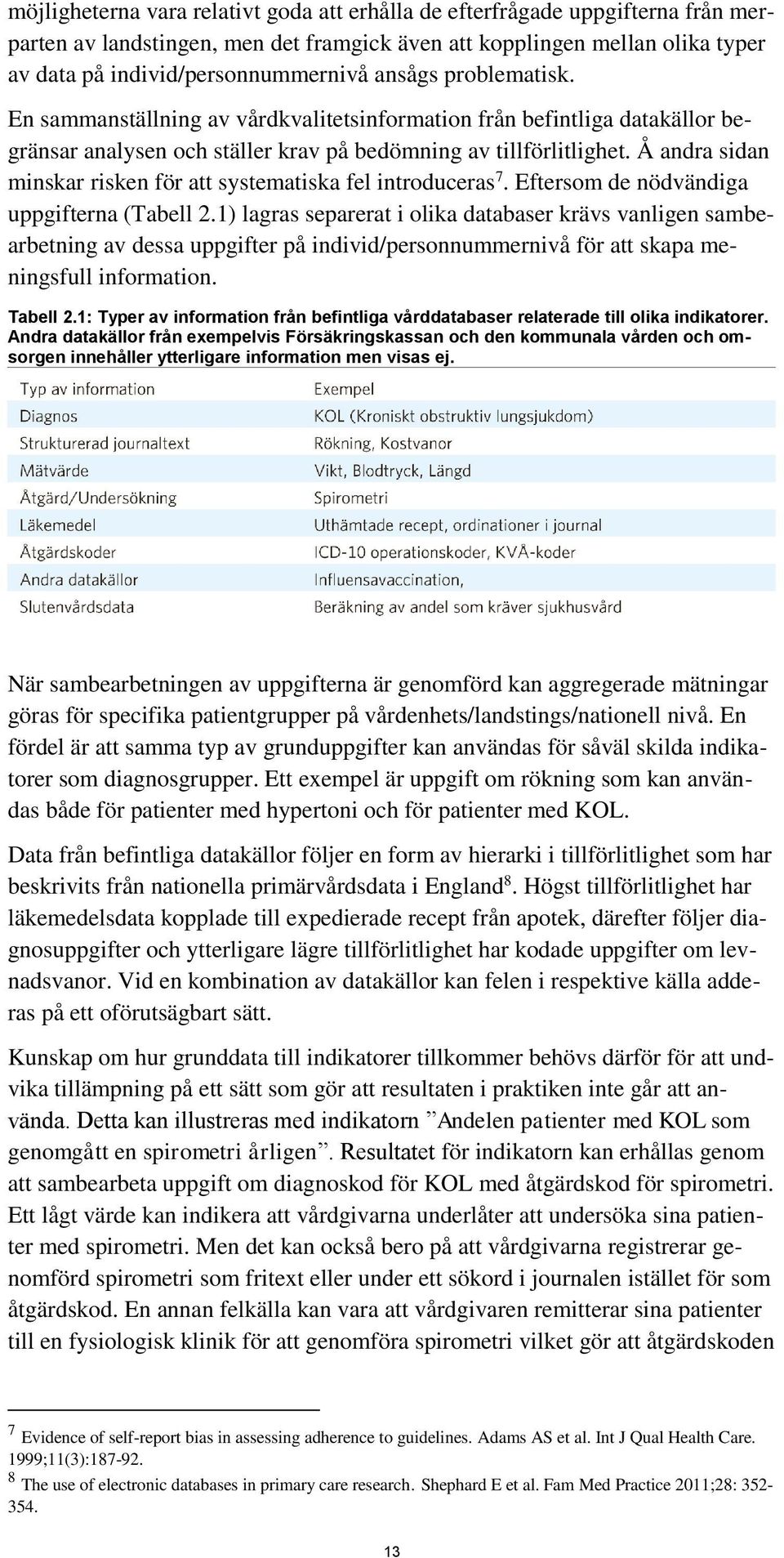 Å andra sidan minskar risken för att systematiska fel introduceras 7. Eftersom de nödvändiga uppgifterna (Tabell 2.