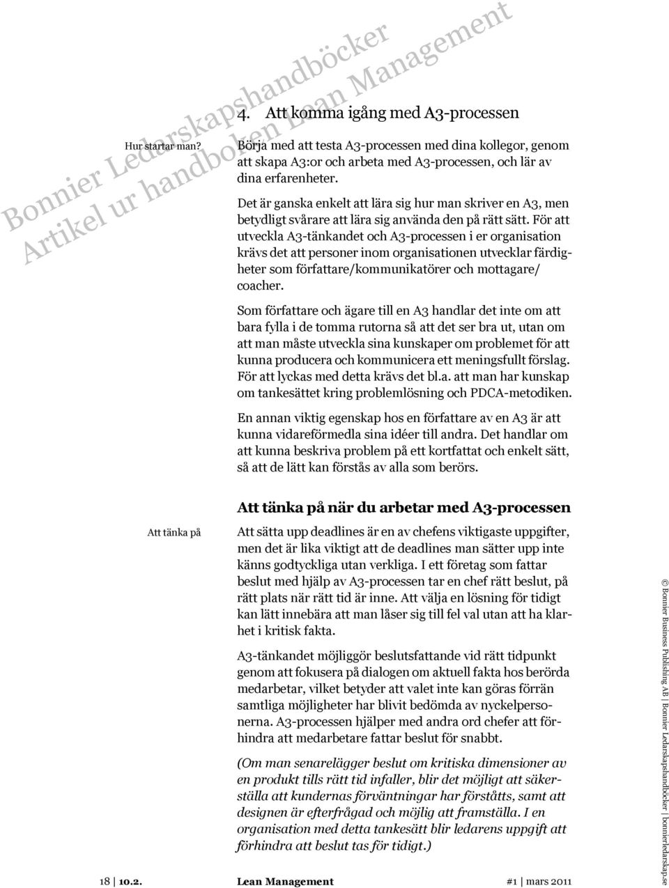 För att utveckla A3-tänkandet och A3-processen i er organisation krävs det att personer inom organisationen utvecklar färdigheter som författare/kommunikatörer och mottagare/ coacher.