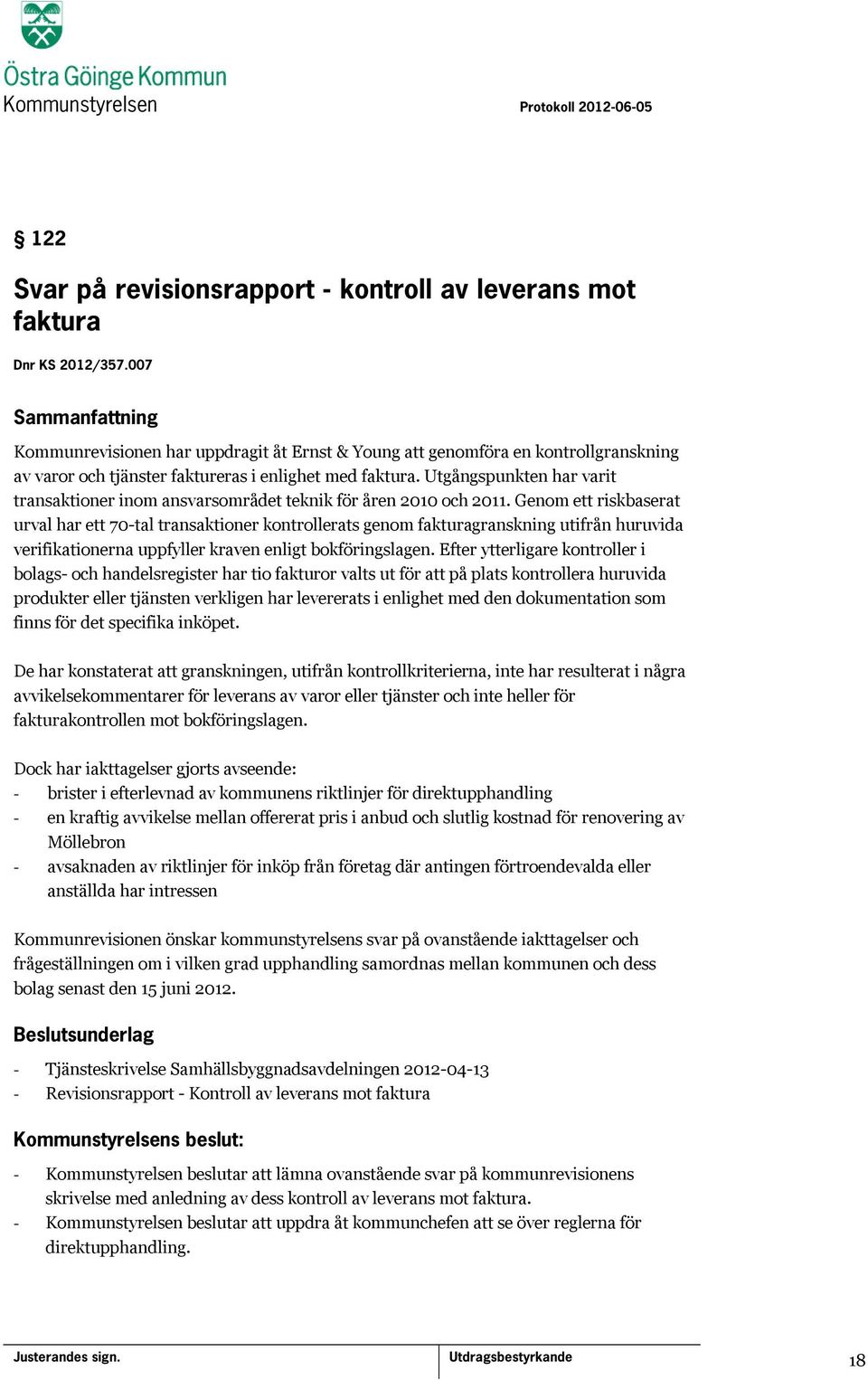 Utgångspunkten har varit transaktioner inom ansvarsområdet teknik för åren 2010 och 2011.