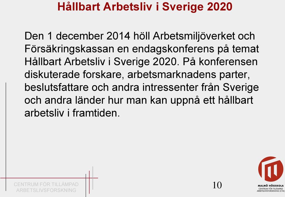 På konferensen diskuterade forskare, arbetsmarknadens parter, beslutsfattare och andra