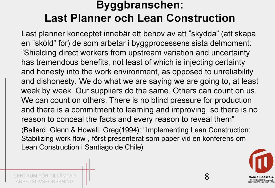 We do what we are saying we are going to, at least week by week. Our suppliers do the same. Others can count on us. We can count on others.