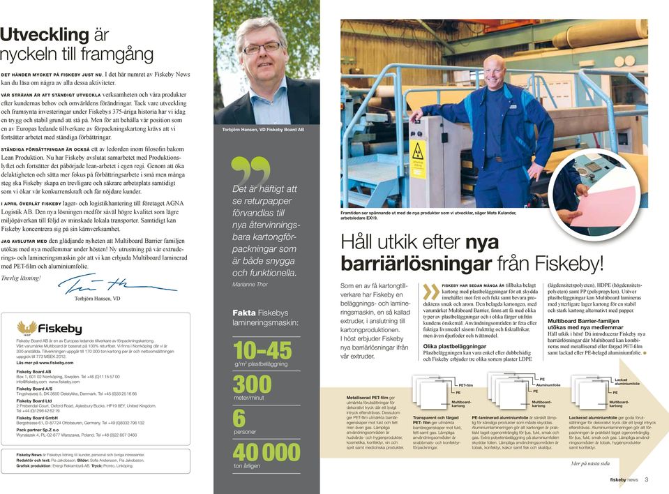 Tack vare utveckling och framsynta investeringar under Fiskebys 375-åriga historia har vi idag en trygg och stabil grund att stå på.
