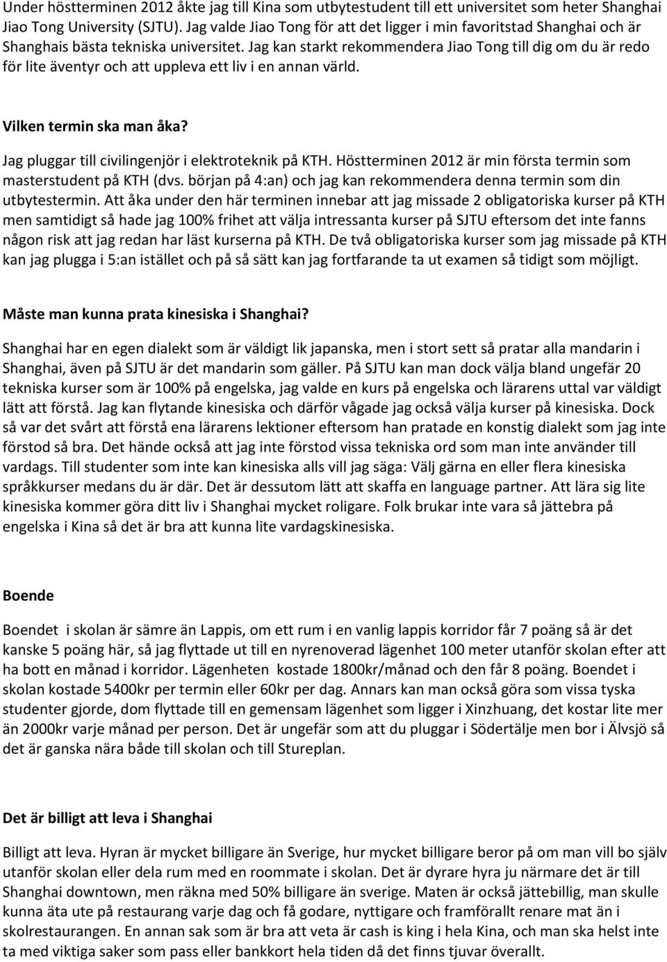 Jag kan starkt rekommendera Jiao Tong till dig om du är redo för lite äventyr och att uppleva ett liv i en annan värld. Vilken termin ska man åka?