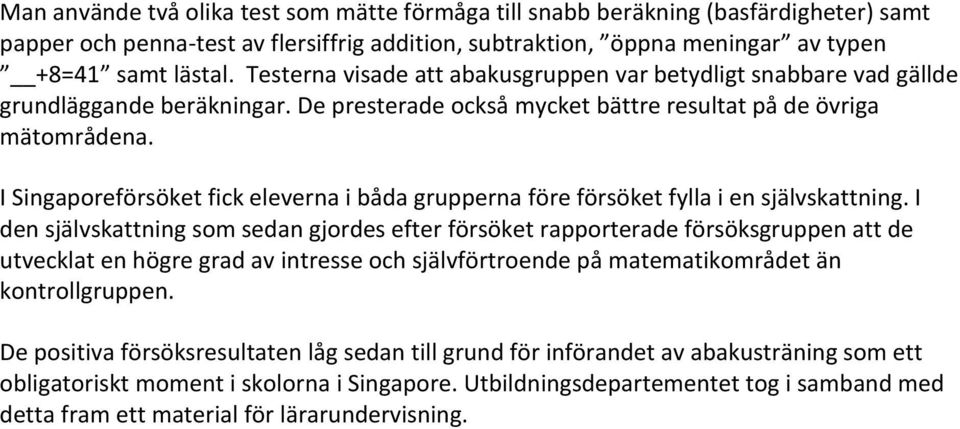 I Singaporeförsöket fick eleverna i båda grupperna före försöket fylla i en självskattning.