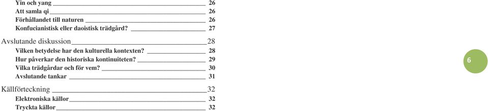 27 Avslutande diskussion 28 Vilken betydelse har den kulturella kontexten?