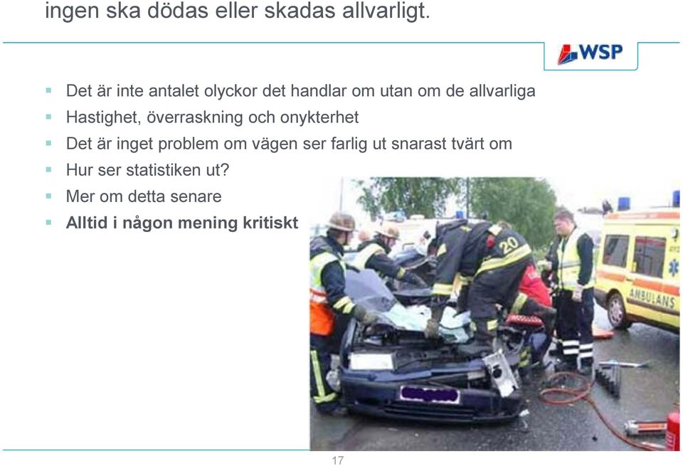 Hastighet, överraskning och onykterhet Det är inget problem om vägen