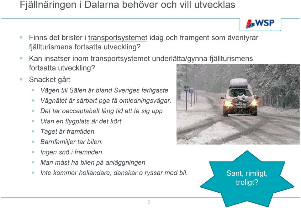 Snacket går: Vägen till Sälen är bland Sveriges farligaste Vägnätet är sårbart pga få omledningsvägar.