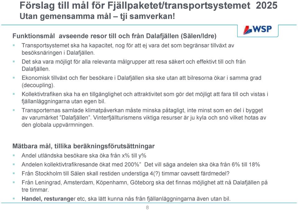 Det ska vara möjligt för alla relevanta målgrupper att resa säkert och effektivt till och från Dalafjällen.