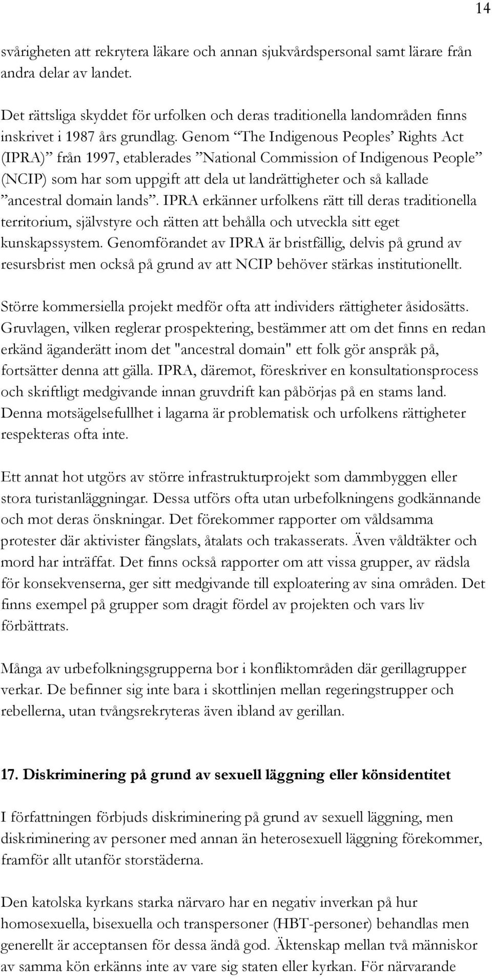 Genom The Indigenous Peoples Rights Act (IPRA) från 1997, etablerades National Commission of Indigenous People (NCIP) som har som uppgift att dela ut landrättigheter och så kallade ancestral domain