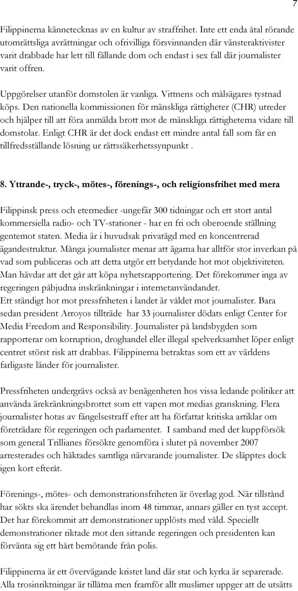 Uppgörelser utanför domstolen är vanliga. Vittnens och målsägares tystnad köps.