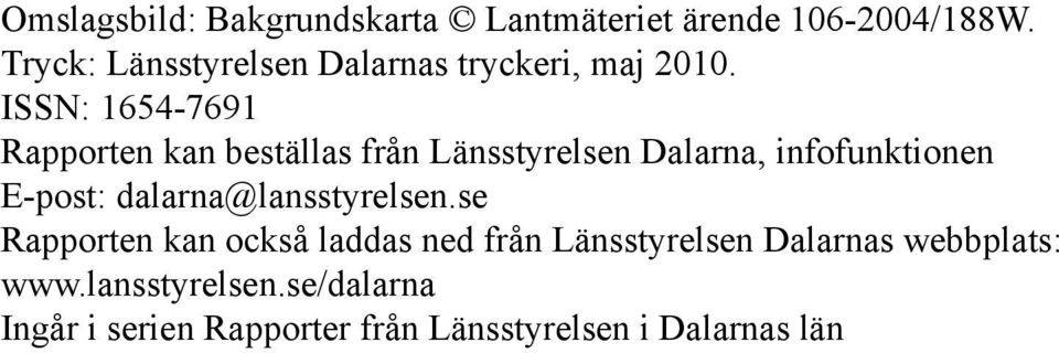 ISSN: 1654-7691 Rapporten kan beställas från Länsstyrelsen Dalarna, infofunktionen E-post: