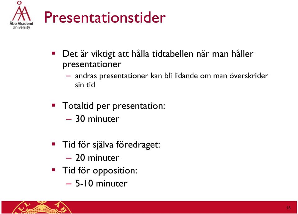 man överskrider sin tid Totaltid per presentation: 30 minuter Tid