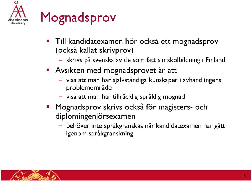 kunskaper i avhandlingens problemområde visa att man har tillräcklig språklig mognad Mognadsprov skrivs också