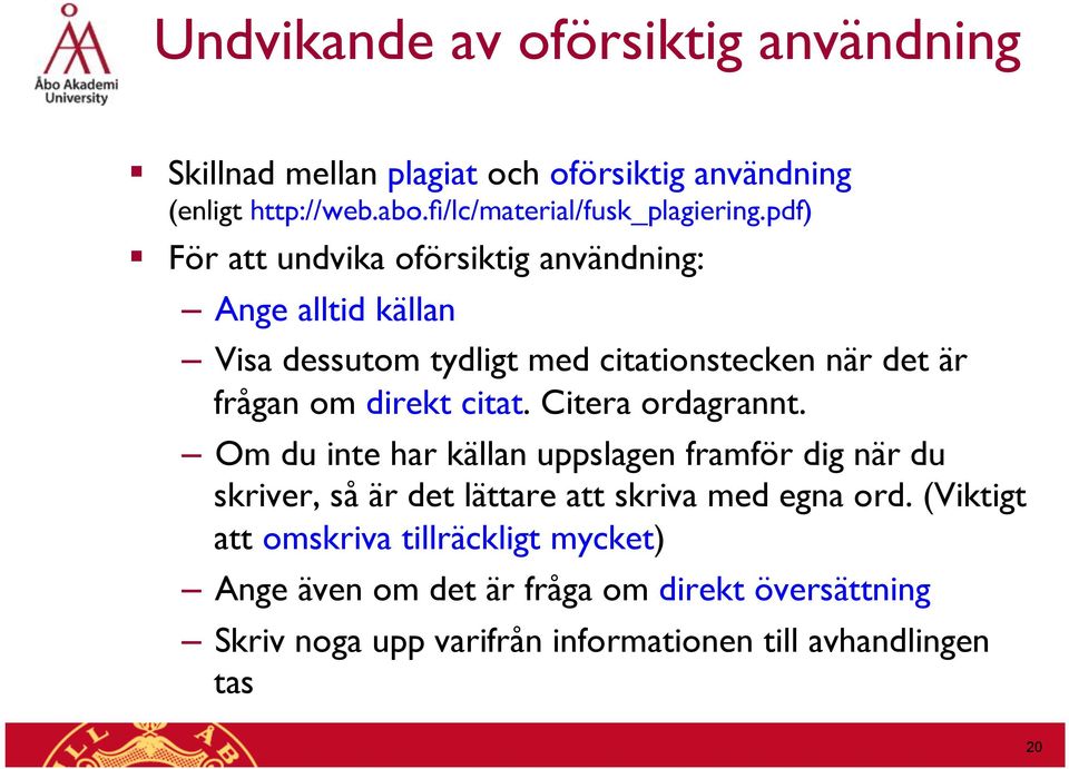 pdf) För att undvika oförsiktig användning: Ange alltid källan Visa dessutom tydligt med citationstecken när det är frågan om direkt citat.