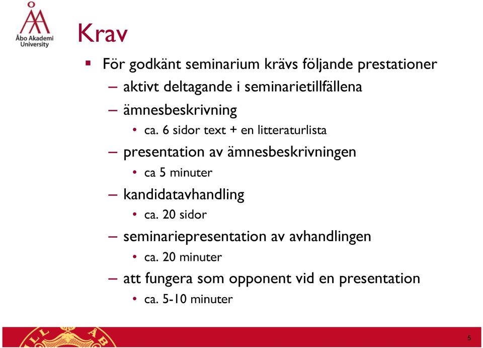 6 sidor text + en litteraturlista presentation av ämnesbeskrivningen ca 5 minuter