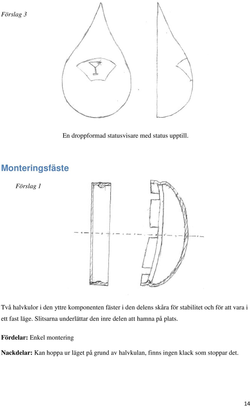 för stabilitet och för att vara i ett fast läge.