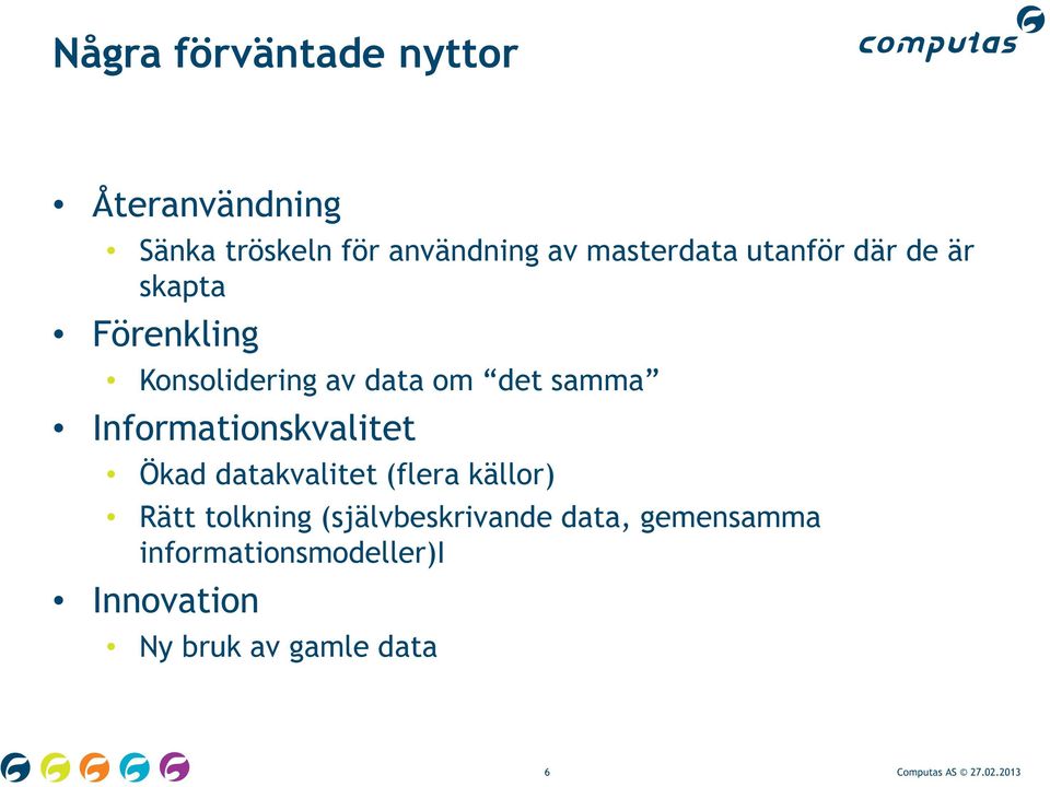 Informationskvalitet Ökad datakvalitet (flera källor) Rätt tolkning